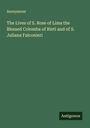 Anonymous: The Lives of S. Rose of Lima the Blessed Colomba of Rieti and of S. Juliana Falconieri, Buch
