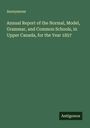 Anonymous: Annual Report of the Normal, Model, Grammar, and Common Schools, in Upper Canada, for the Year 1857, Buch