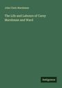 John Clark Marshman: The Life and Labours of Carey Marshman and Ward, Buch