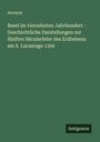Anonym: Basel im vierzehnten Jahrhundert - Geschichtliche Darstellungen zur fünften Säcularfeier des Erdbebens am S. Lucastage 1356, Buch