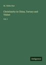 M. L'Abbe Huc: Christianity in China, Tartary and Thibet, Buch