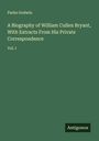 Parke Godwin: A Biography of William Cullen Bryant, With Extracts From His Private Correspondence, Buch