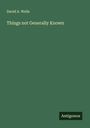 David A. Wells: Things not Generally Known, Buch