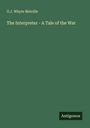 G. J. Whyte Melville: The Interpreter - A Tale of the War, Buch
