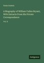 Parke Godwin: A Biography of William Cullen Bryant, With Extracts From His Private Correspondence, Buch