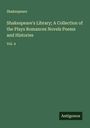 Shakespeare: Shakespeare's Library; A Collection of the Plays Romances Novels Poems and Histories, Buch