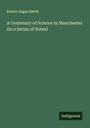 Robert Angus Smith: A Centenary of Science in Manchester (In a Series of Notes), Buch