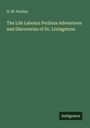 H. M. Stanley: The Life Labours Perilous Adventures and Discoveries of Dr. Livingstone, Buch