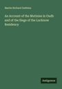 Martin Richard Gubbins: An Account of the Mutinies in Oudh and of the Siege of the Lucknow Residency, Buch