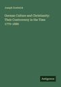 Joseph Gostwick: German Culture and Christianity: Their Controversy in the Time 1770-1880, Buch