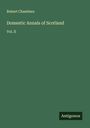Robert Chambers: Domestic Annals of Scotland, Buch