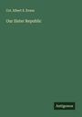 Col. Albert S. Evans: Our Sister Republic, Buch