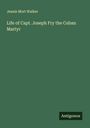 Jeanie Mort Walker: Life of Capt. Joseph Fry the Cuban Martyr, Buch