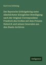 Kurd von Schöning: Der Bayersche Erbfolgekrieg unter Allerhöchster Königlicher Bewilligung nach der Original-Correspondenz Friedrich des Großen mit dem Prinzen Heinrich und seinen Generalen aus den Staats-Archiven, Buch