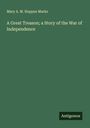 Mary A. M. Hoppus Marks: A Great Treason; a Story of the War of Independence, Buch