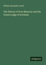 William Alexander Laurie: The History of Free Masonry and the Grand Lodge of Scotland, Buch