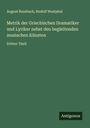 August Rossbach: Metrik der Griechischen Dramatiker und Lyriker nebst den begleitenden musischen Künsten, Buch