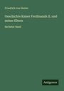 Friedrich Von Hurter: Geschichte Kaiser Ferdinands II. und seiner Eltern, Buch