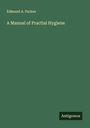 Edmund A. Parkes: A Manual of Practial Hygiene, Buch