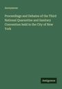 Anonymous: Proceedings and Debates of the Third National Quarantine and Sanitary Convention held in the City of New York, Buch