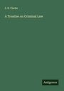S. R. Clarke: A Treatise on Criminal Law, Buch
