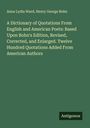 Anna Lydia Ward: A Dictionary of Quotations From English and American Poets: Based Upon Bohn's Edition, Revised, Corrected, and Enlarged. Twelve Hundred Quotations Added From American Authors, Buch