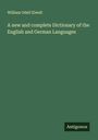 William Odell Elwell: A new and complete Dictionary of the English and German Languages, Buch