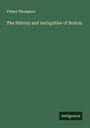 Pishey Thompson: The History and Antiquities of Boston, Buch
