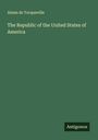 Alexis De Tocqueville: The Republic of the United States of America, Buch