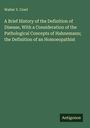Walter Y. Cowl: A Brief History of the Definition of Disease, With a Consideration of the Pathological Concepts of Hahnemann; the Definition of an Homoeopathist, Buch