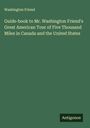 Washington Friend: Guide-book to Mr. Washington Friend's Great American Tour of Five Thousand Miles in Canada and the United States, Buch