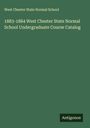 West Chester State Normal School: 1883-1884 West Chester State Normal School Undergraduate Course Catalog, Buch
