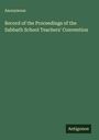 Anonymous: Record of the Proceedings of the Sabbath School Teachers' Convention, Buch