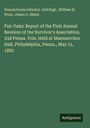Pennsylvania Infantry. 23d Regt.: Fair Oaks: Report of the First Annual Reunion of the Survivor's Association, 23d Penna. Vols. Held at Maennerchor Hall, Philadelphia, Penna., May 31, 1882, Buch