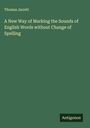 Thomas Jarrett: A New Way of Marking the Sounds of English Words without Change of Spelling, Buch