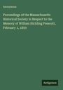 Anonymous: Proceedings of the Massachusetts Historical Society in Respect to the Memory of William Hickling Prescott, February 1, 1859, Buch