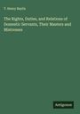 T. Henry Baylis: The Rights, Duties, and Relations of Domestic Servants, Their Masters and Mistresses, Buch