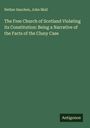 Nether Sauchen: The Free Church of Scotland Violating its Constitution: Being a Narrative of the Facts of the Cluny Case, Buch