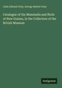 John Edward Gray: Catalogue of the Mammalia and Birds of New Guinea, in the Collection of the British Museum, Buch
