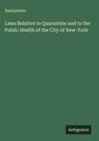 Anonymous: Laws Relative to Quarantine and to the Public Health of the City of New-York, Buch