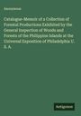Anonymous: Catalogue-Memoir of a Collection of Forestal Productions Exhibited by the General Inspection of Woods and Forests of the Philippine Islands at the Universal Exposition of Philadelphia U. S. A., Buch