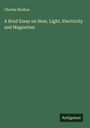 Charles Skelton: A Brief Essay on Heat, Light, Electricity and Magnetism, Buch