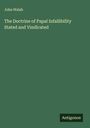 John Walsh: The Doctrine of Papal Infallibility Stated and Vindicated, Buch