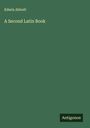 Edwin Abbott: A Second Latin Book, Buch