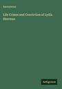Anonymous: Life Crimes and Conviction of Lydia Sherman, Buch