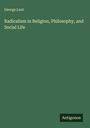 George Lunt: Radicalism in Religion, Philosophy, and Social Life, Buch