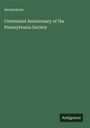 Anonymous: Centennial Anniversary of the Pennsylvania Society, Buch