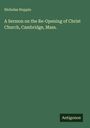 Nicholas Hoppin: A Sermon on the Re-Opening of Christ Church, Cambridge, Mass., Buch