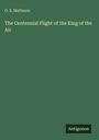O. S. Matteson: The Centennial Flight of the King of the Air, Buch