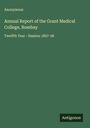 Anonymous: Annual Report of the Grant Medical College, Bombay, Buch